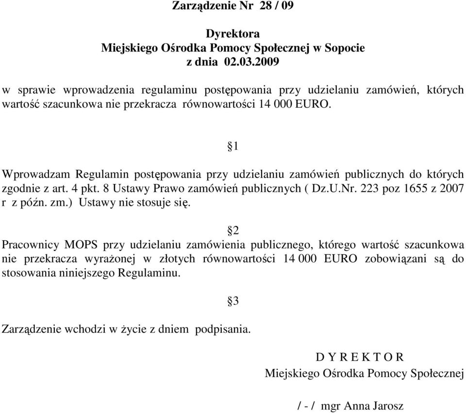 1 Wprowadzam Regulamin postępowania przy udzielaniu zamówień publicznych do których zgodnie z art. 4 pkt. 8 Ustawy Prawo zamówień publicznych ( Dz.U.Nr. 223 poz 1655 z 2007 r z późn. zm.