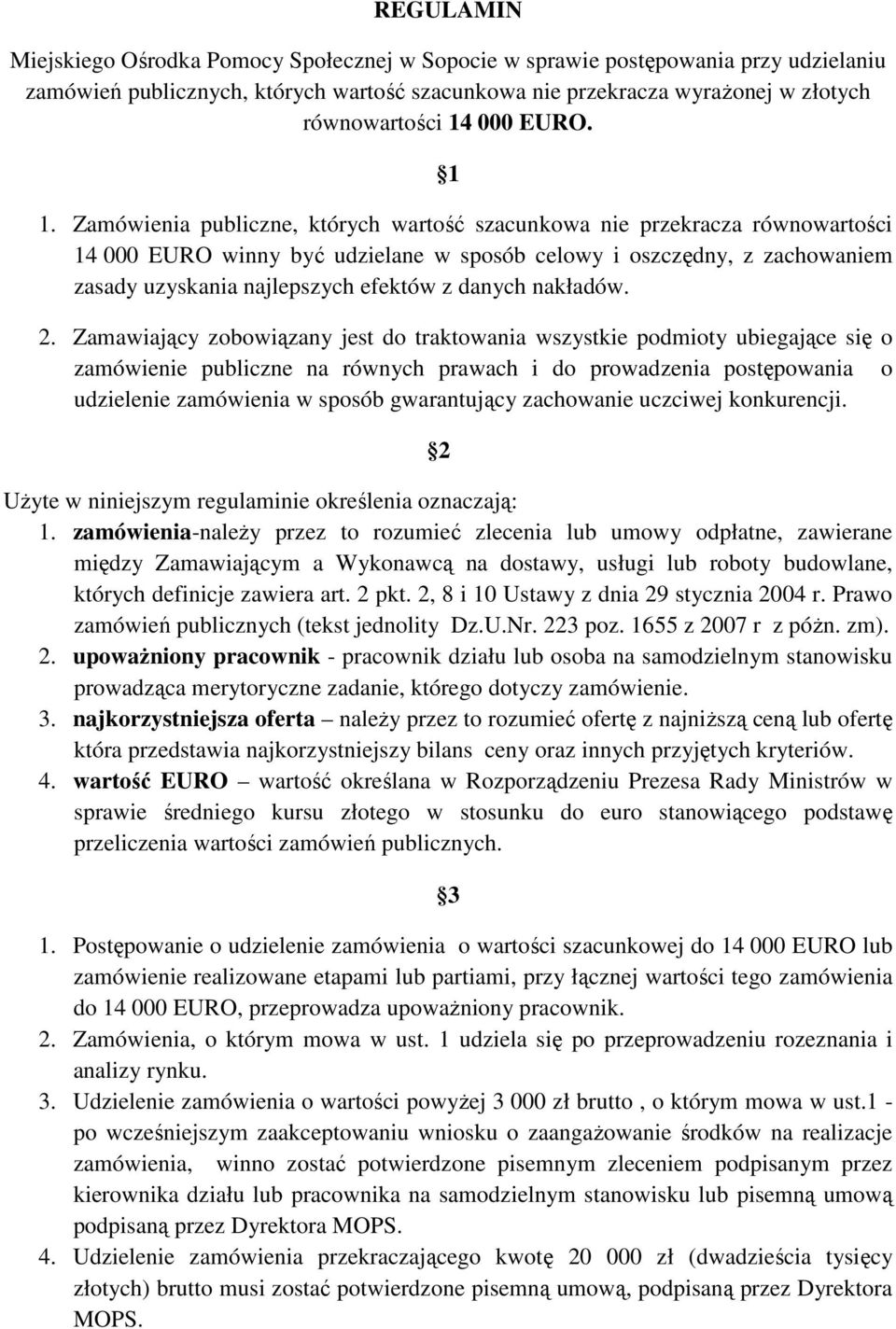 Zamówienia publiczne, których wartość szacunkowa nie przekracza równowartości 14 000 EURO winny być udzielane w sposób celowy i oszczędny, z zachowaniem zasady uzyskania najlepszych efektów z danych