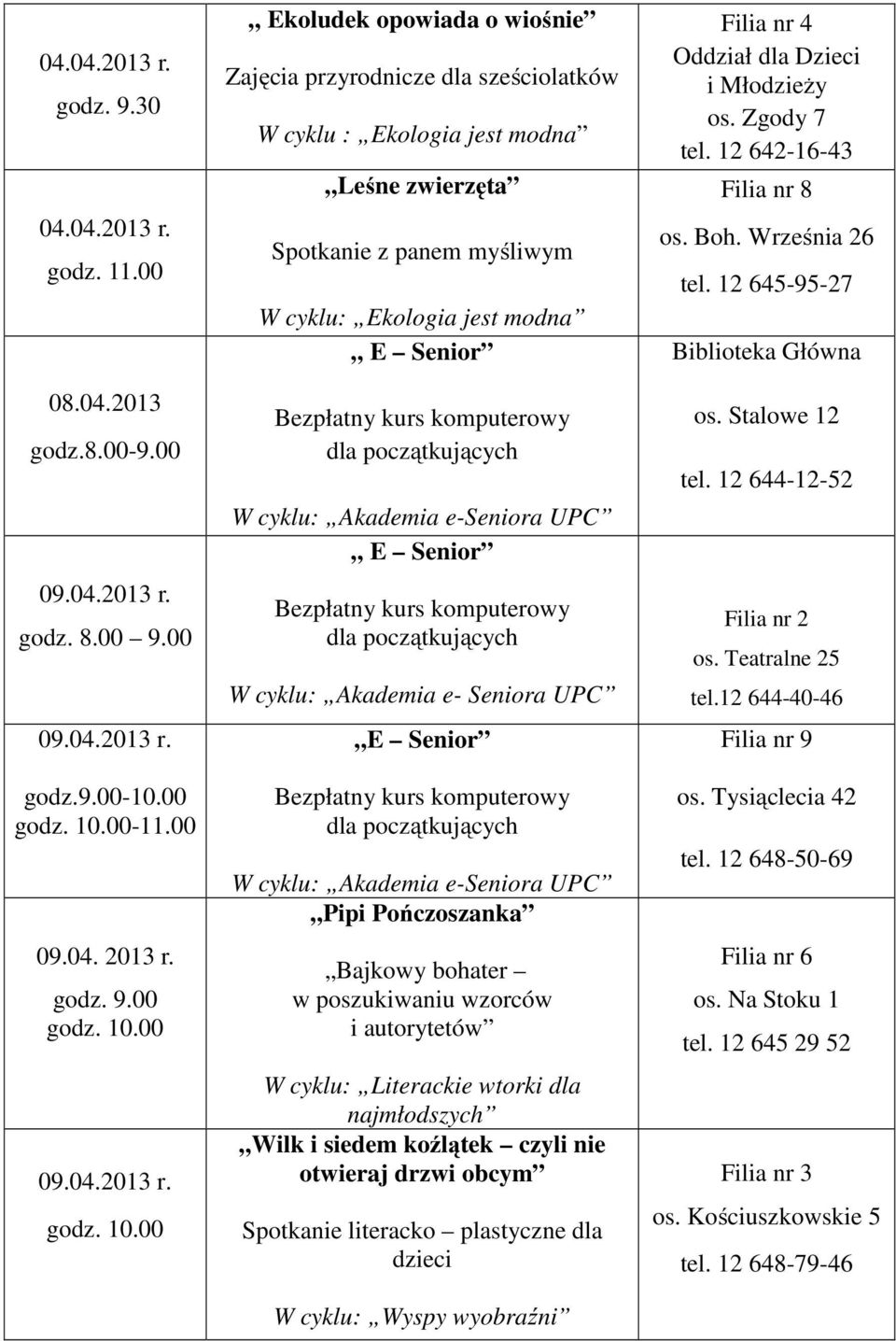 00 Ekoludek opowiada o wiośnie Zajęcia przyrodnicze dla sześciolatków W cyklu : Ekologia jest modna Leśne zwierzęta Spotkanie z panem myśliwym W cyklu: