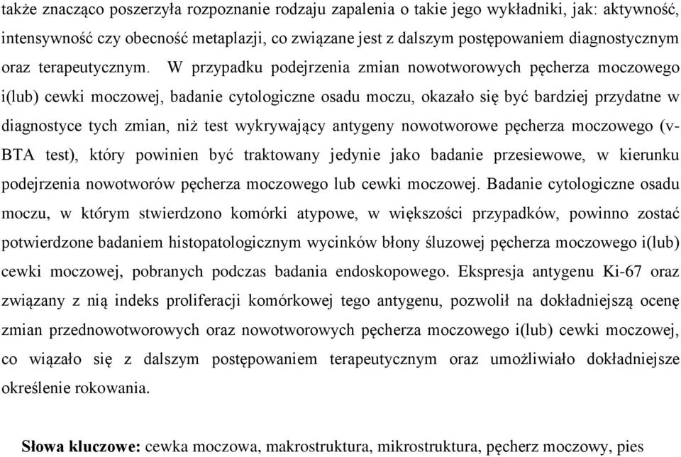 W przypadku podejrzenia zmian nowotworowych pęcherza moczowego i(lub) cewki moczowej, badanie cytologiczne osadu moczu, okazało się być bardziej przydatne w diagnostyce tych zmian, niż test