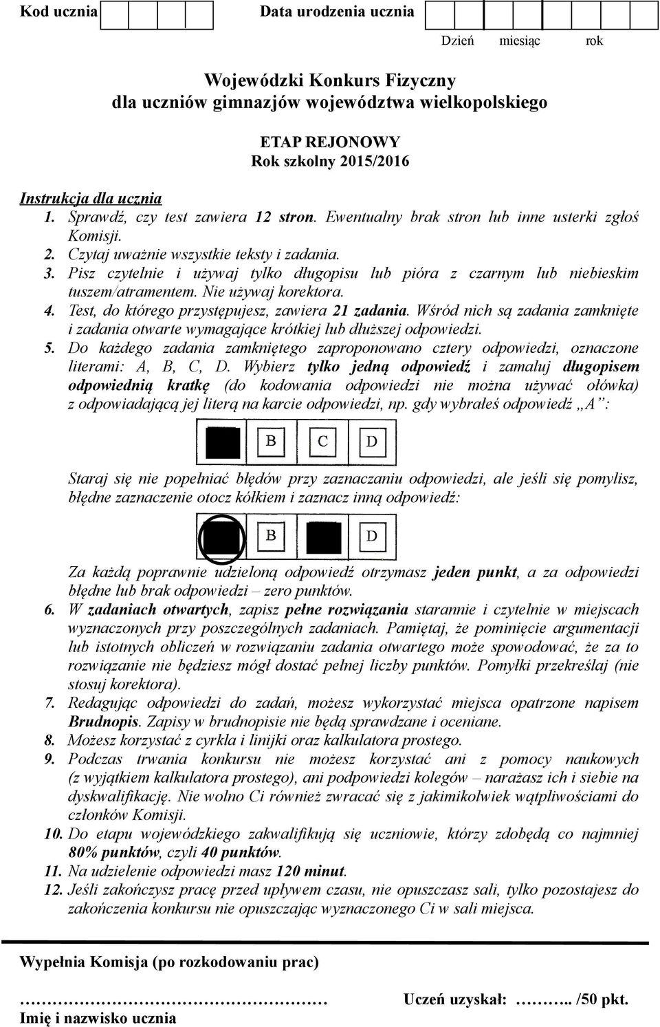 Nie używaj korektora. 4. Test, do którego przystępujesz, zawiera 21 zadania. Wśród nich są zadania zamknięte i zadania otwarte wymagające krótkiej lub dłuższej odpowiedzi. 5.