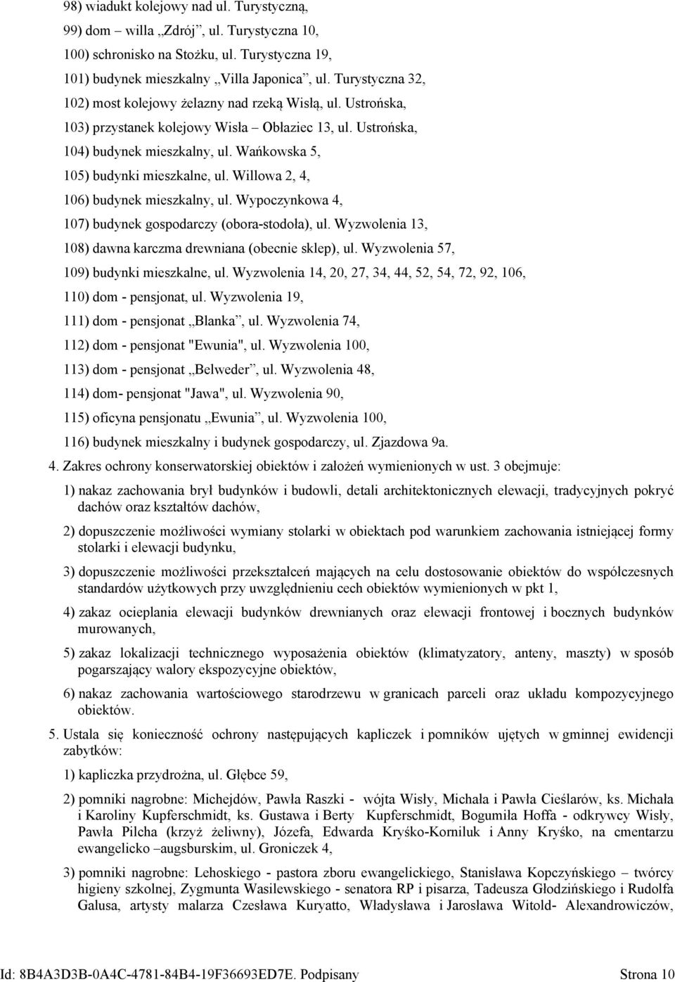Wańkowska 5, 105) budynki mieszkalne, ul. Willowa 2, 4, 106) budynek mieszkalny, ul. Wypoczynkowa 4, 107) budynek gospodarczy (obora-stodoła), ul.