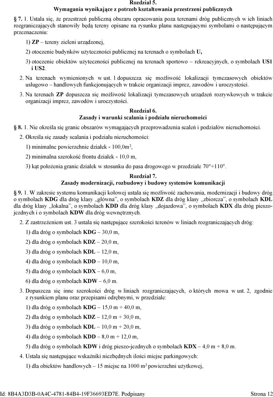 następującym przeznaczeniu: 1) ZP tereny zieleni urządzonej, 2) otoczenie budynków użyteczności publicznej na terenach o symbolach U, 3) otoczenie obiektów użyteczności publicznej na terenach