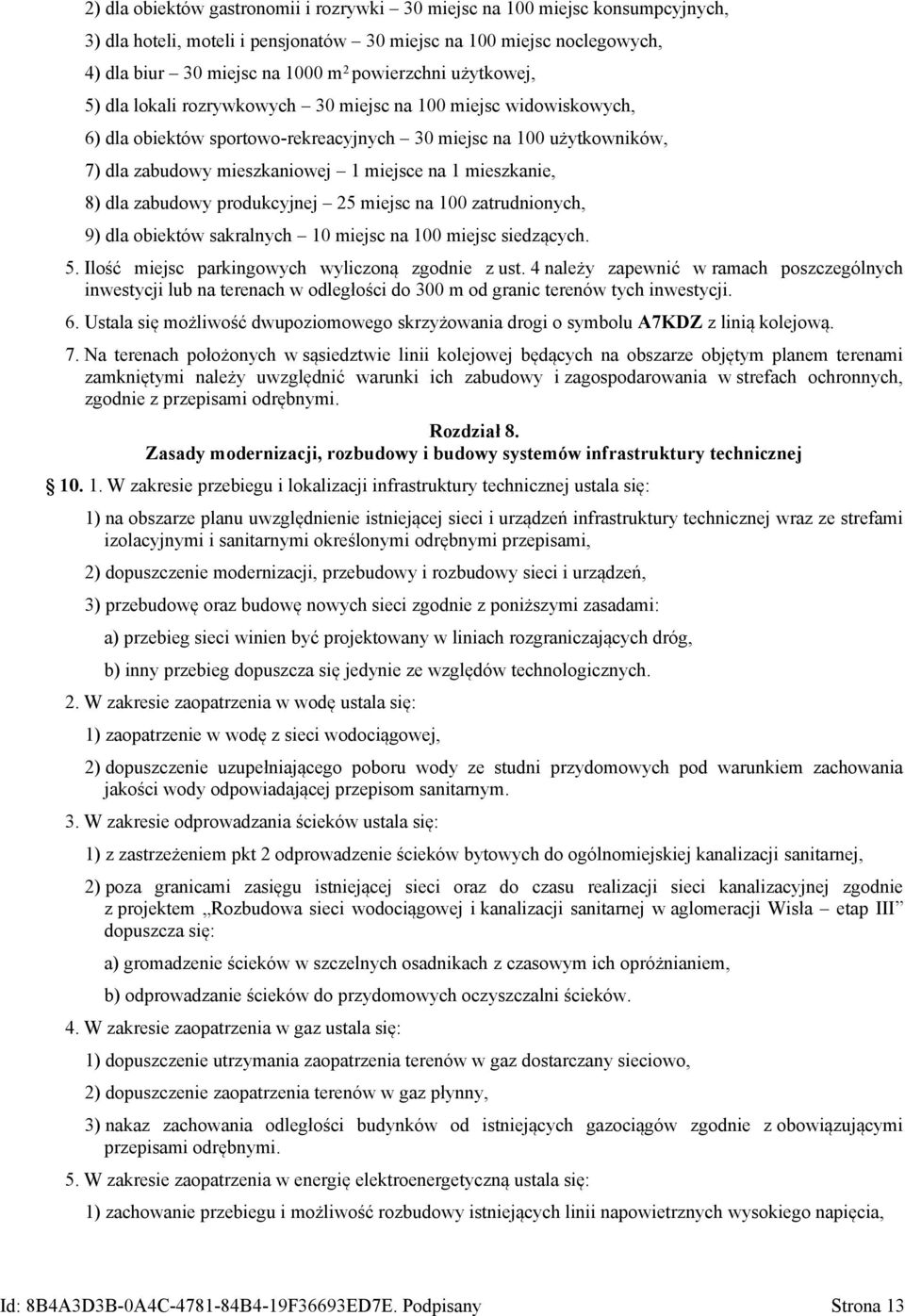 produkcyjnej 25 miejsc na 100 zatrudnionych, 9) dla obiektów sakralnych 10 miejsc na 100 miejsc siedzących. 5. Ilość miejsc parkingowych wyliczoną zgodnie z ust.
