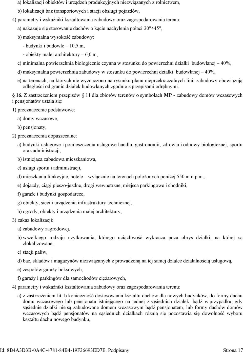 w stosunku do powierzchni działki budowlanej 40%, d) maksymalna powierzchnia w stosunku do powierzchni działki budowlanej 40%, e) na terenach, na których nie wyznaczono na rysunku planu