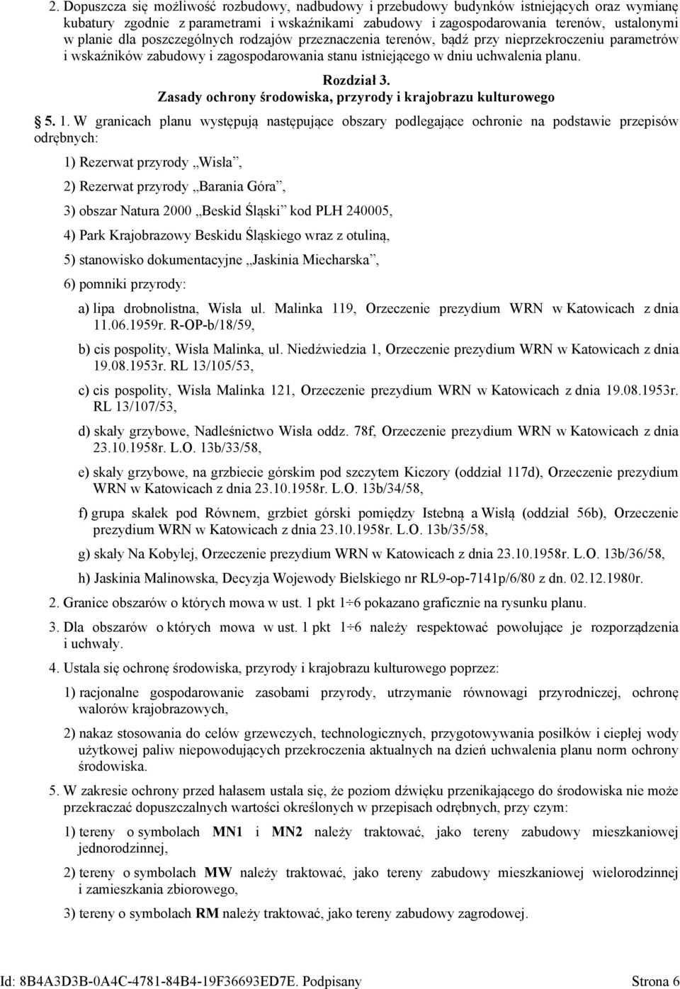 W granicach planu występują następujące obszary podlegające ochronie na podstawie przepisów odrębnych: 1) Rezerwat przyrody Wisła, 2) Rezerwat przyrody Barania Góra, 3) obszar Natura 2000 Beskid