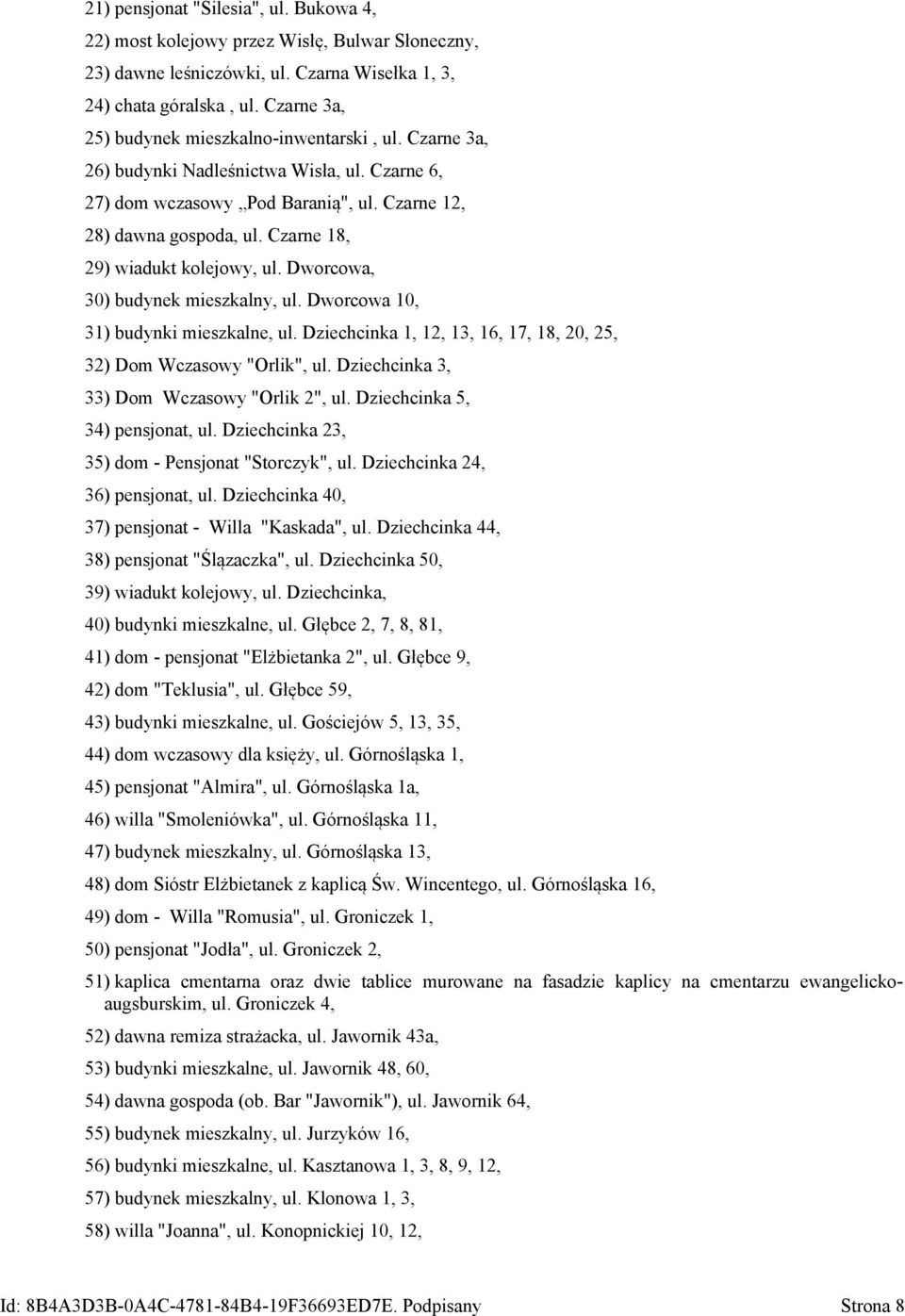Czarne 18, 29) wiadukt kolejowy, ul. Dworcowa, 30) budynek mieszkalny, ul. Dworcowa 10, 31) budynki mieszkalne, ul. Dziechcinka 1, 12, 13, 16, 17, 18, 20, 25, 32) Dom Wczasowy "Orlik", ul.