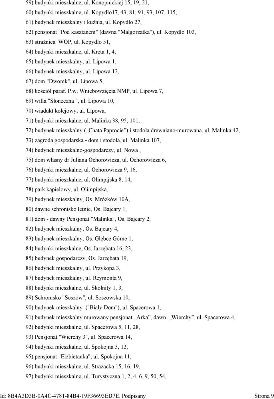 Lipowa 1, 66) budynek mieszkalny, ul. Lipowa 13, 67) dom "Dworek", ul. Lipowa 5, 68) kościół paraf. P.w. Wniebowzięcia NMP, ul. Lipowa 7, 69) willa "Słoneczna ", ul.