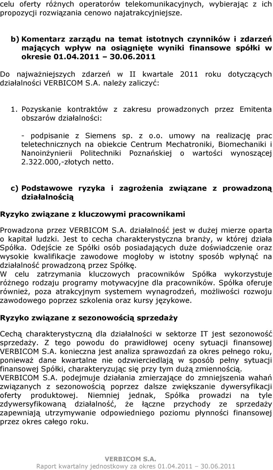 2011 Do najwaŝniejszych zdarzeń w II kwartale 2011 roku dotyczących działalności naleŝy zaliczyć: 1.