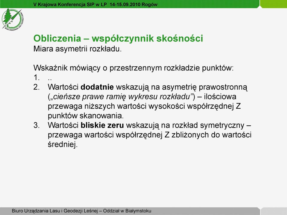 Wartości dodatnie wskazują na asymetrię prawostronną ( cieńsze prawe ramię wykresu rozkładu ) ilościowa