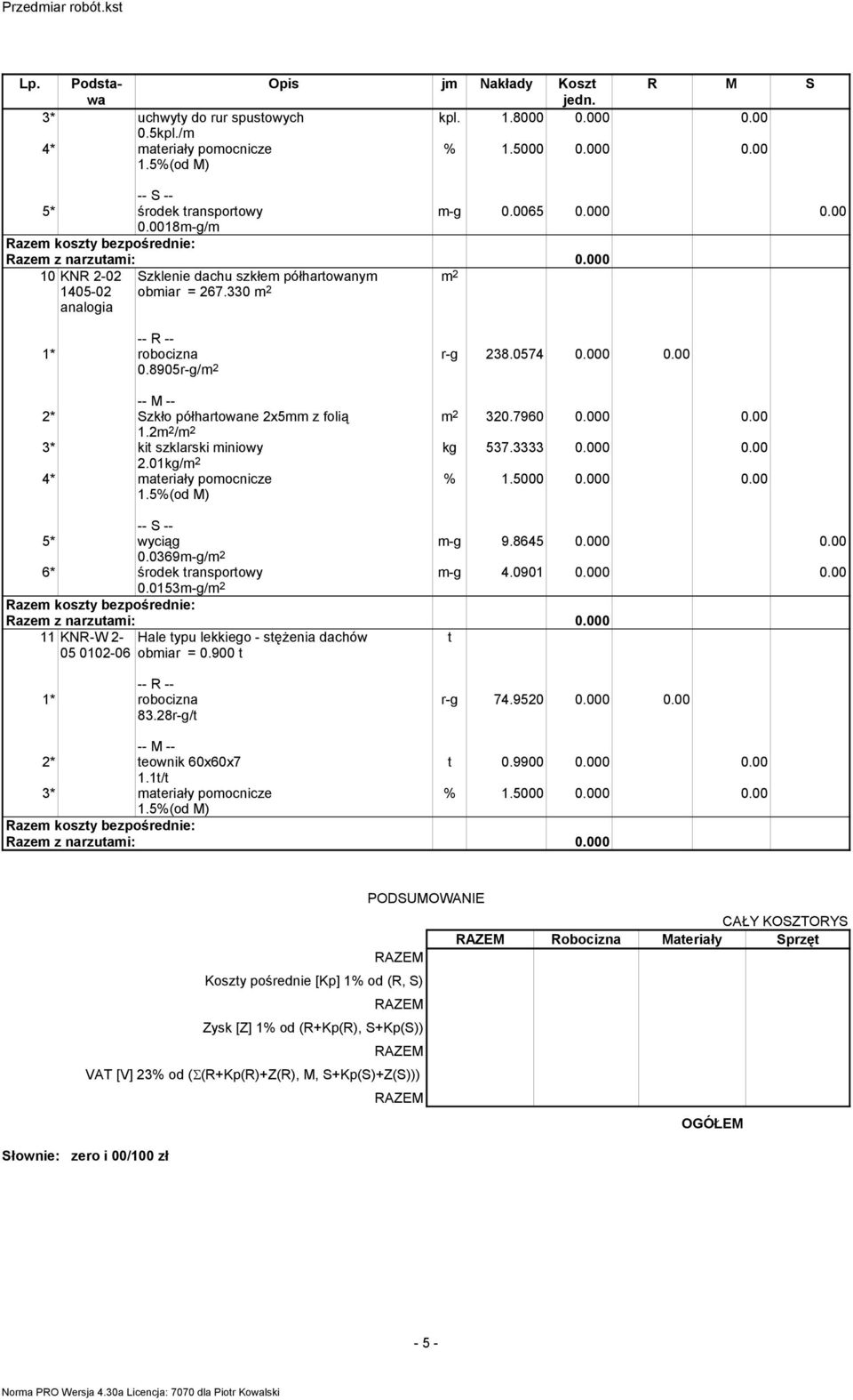 0901 0.000 0.00 5* wyciąg 0.0369-g/ 6* środek transportowy 0.0153-g/ 11 KNR-W 2-05 0102-06 Hale typu lekkiego - stężenia dachów obiar = 0.900 t t 83.28r-g/t r-g 74.9520 0.000 0.00 2* teownik 60x60x7 t 0.