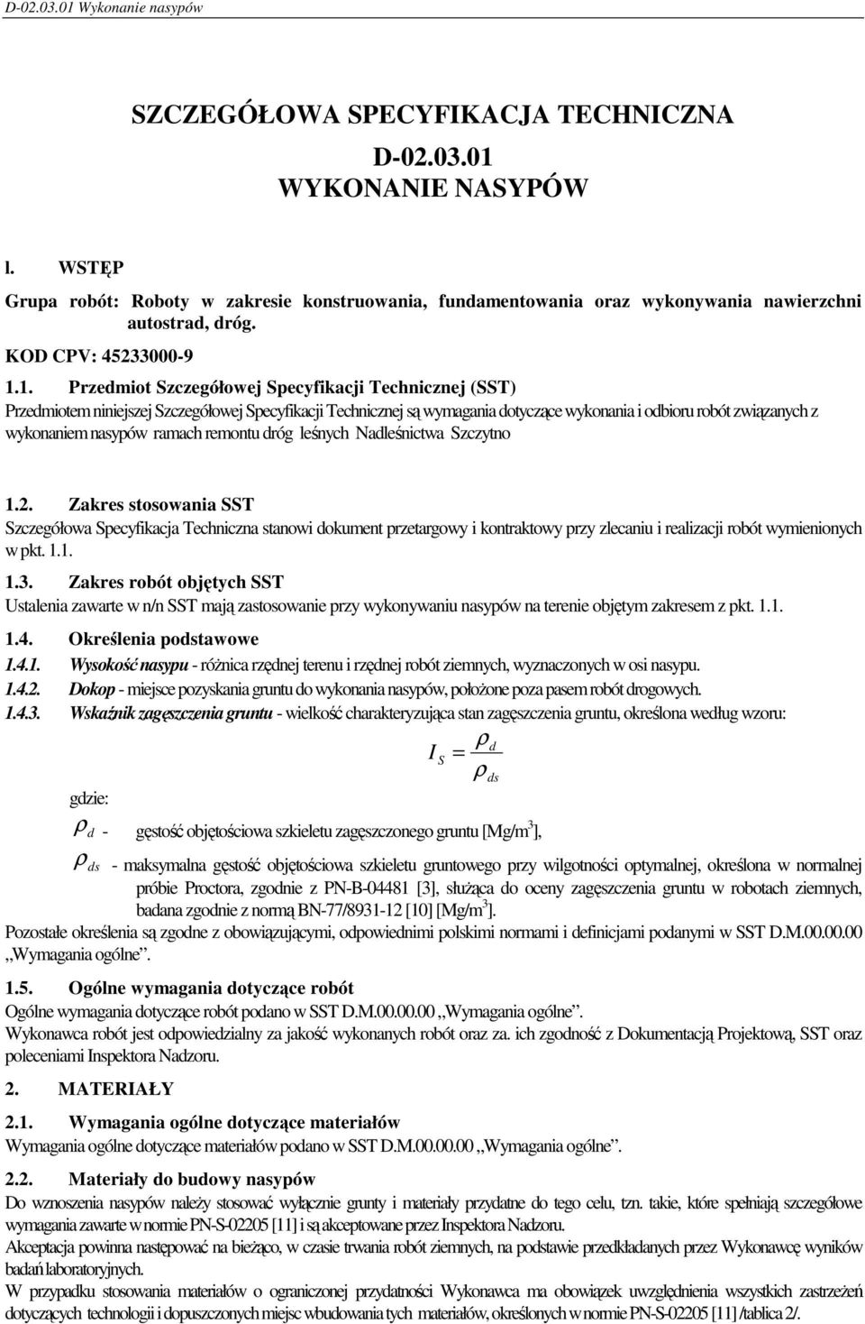 1. Przedmiot Szczegółowej Specyfikacji Technicznej (SST) Przedmiotem niniejszej Szczegółowej Specyfikacji Technicznej są wymagania dotyczące wykonania i odbioru robót związanych z wykonaniem nasypów