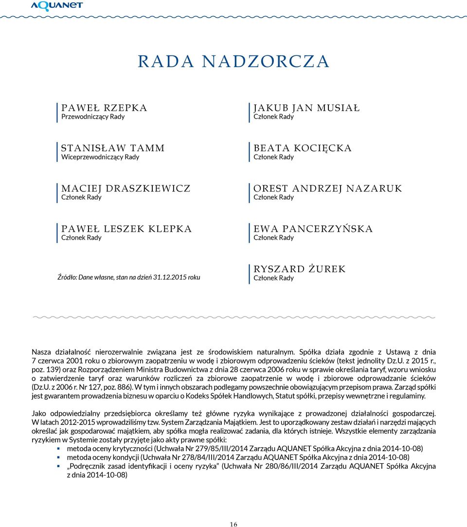 2015 roku Ryszard Żurek Członek Rady Nasza działalność nierozerwalnie związana jest ze środowiskiem naturalnym.