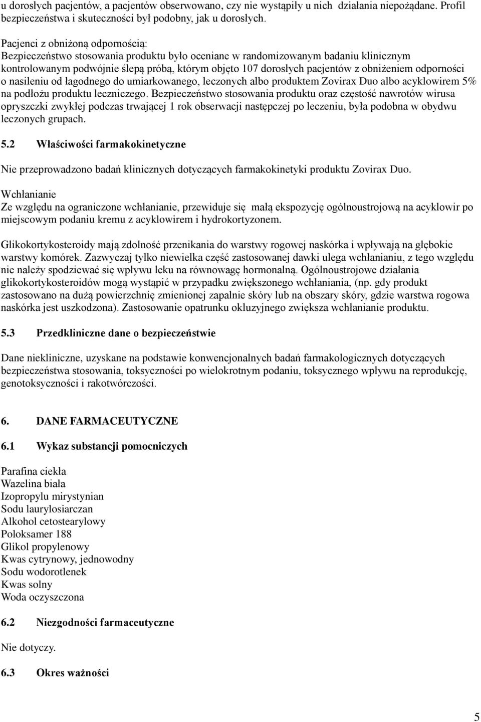 obniżeniem odporności o nasileniu od łagodnego do umiarkowanego, leczonych albo produktem Zovirax Duo albo acyklowirem 5% na podłożu produktu leczniczego.