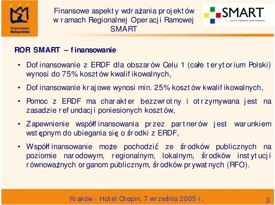 współfinansowania przez partnerów jest warunkiem wstępnym do ubiegania się o środki z ERDF, Współfinansowanie może pochodzić ze środków publicznych na