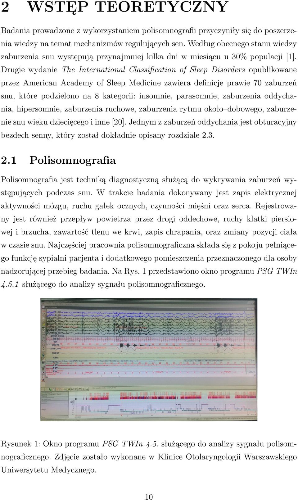 Drugie wydanie The International Classification of Sleep Disorders opublikowane przez American Academy of Sleep Medicine zawiera definicje prawie 70 zaburzeń snu, które podzielono na 8 kategorii: