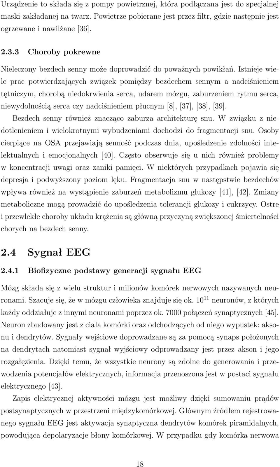 Istnieje wiele prac potwierdzających związek pomiędzy bezdechem sennym a nadciśnieniem tętniczym, chorobą niedokrwienia serca, udarem mózgu, zaburzeniem rytmu serca, niewydolnością serca czy