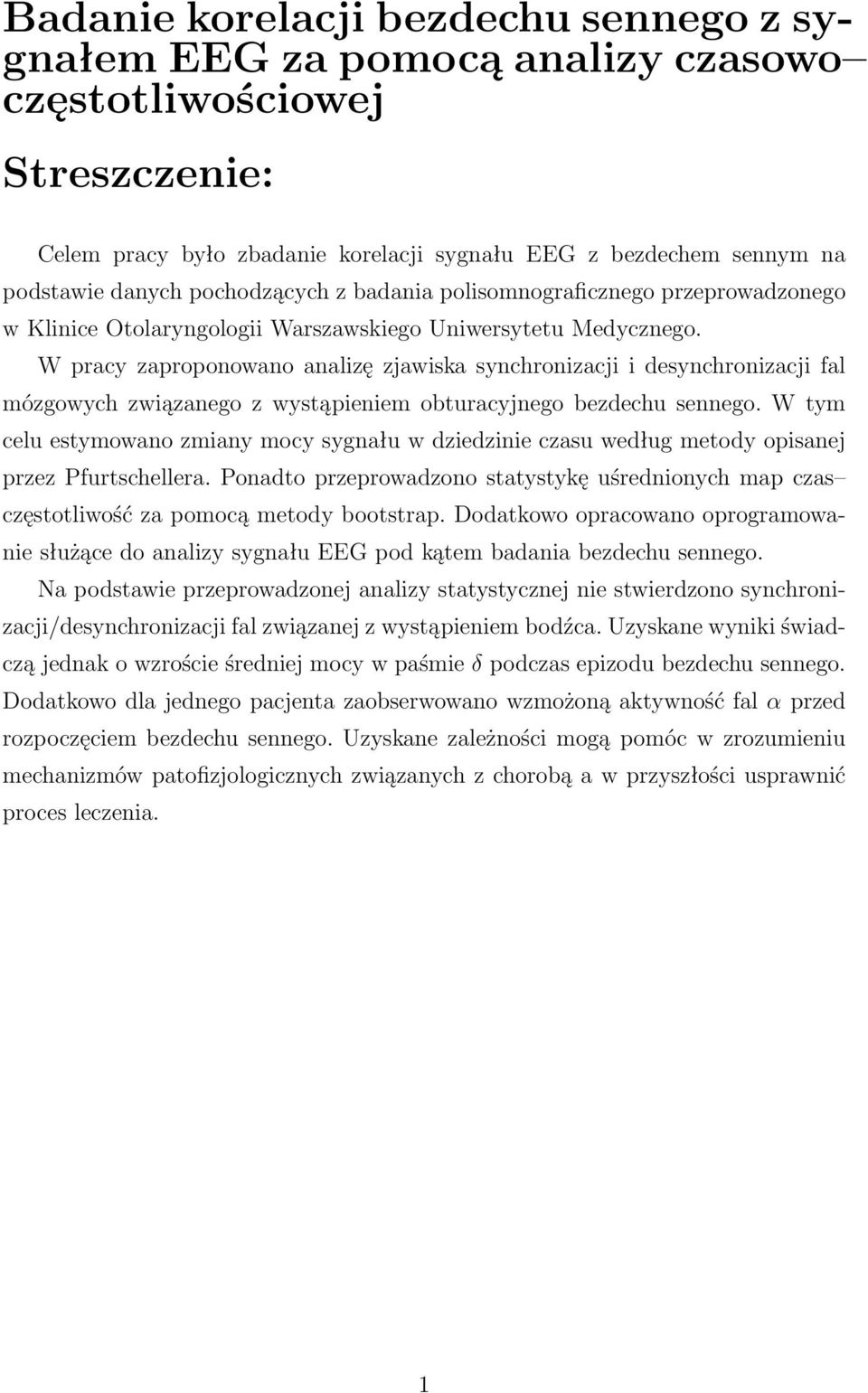 W pracy zaproponowano analizę zjawiska synchronizacji i desynchronizacji fal mózgowych związanego z wystąpieniem obturacyjnego bezdechu sennego.