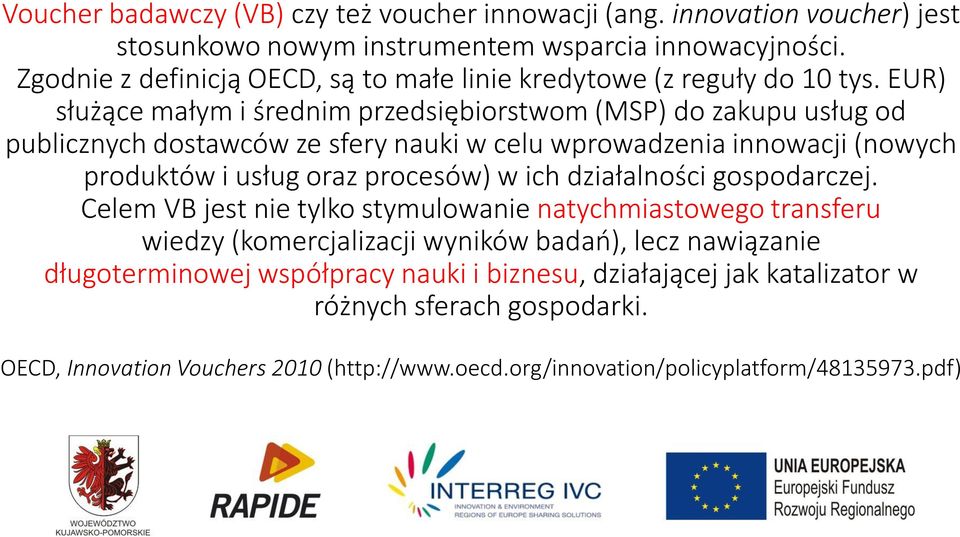 EUR) służące małym i średnim przedsiębiorstwom (MSP) do zakupu usług od publicznych dostawców ze sfery nauki w celu wprowadzenia innowacji (nowych produktów i usług oraz procesów) w