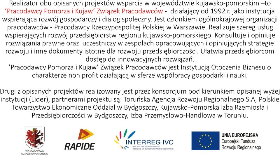 Realizuje szereg usług wspierających rozwój przedsiębiorstw regionu kujawsko-pomorskiego.