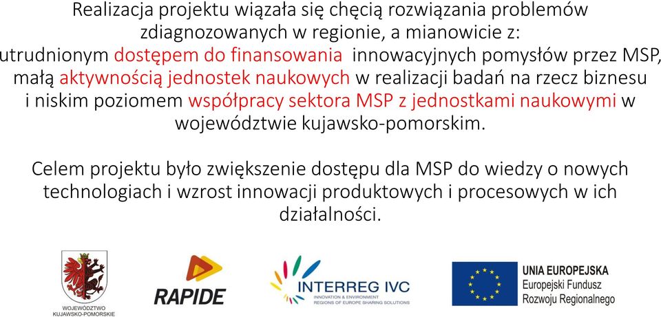 biznesu i niskim poziomem współpracy sektora MSP z jednostkami naukowymi w województwie kujawsko-pomorskim.