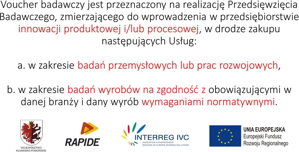 następujących Usług: a. w zakresie badań przemysłowych lub prac rozwojowych, b.