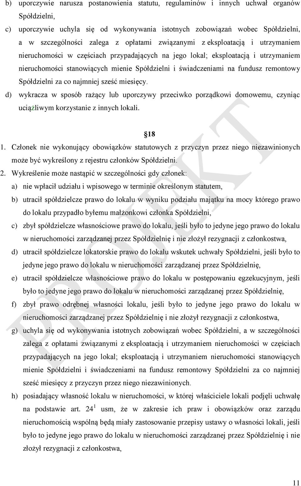 fundusz remontowy Spółdzielni za co najmniej sześć miesięcy. d) wykracza w sposób rażący lub uporczywy przeciwko porządkowi domowemu, czyniąc uciążliwym korzystanie z innych lokali. 18 1.