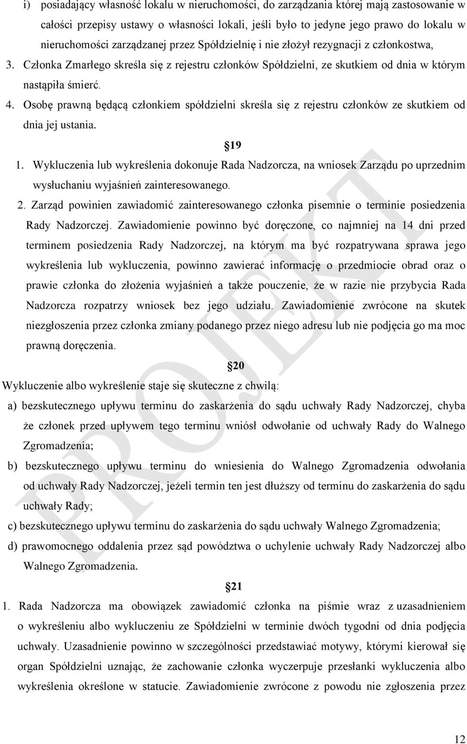 Osobę prawną będącą członkiem spółdzielni skreśla się z rejestru członków ze skutkiem od dnia jej ustania. 19 1.