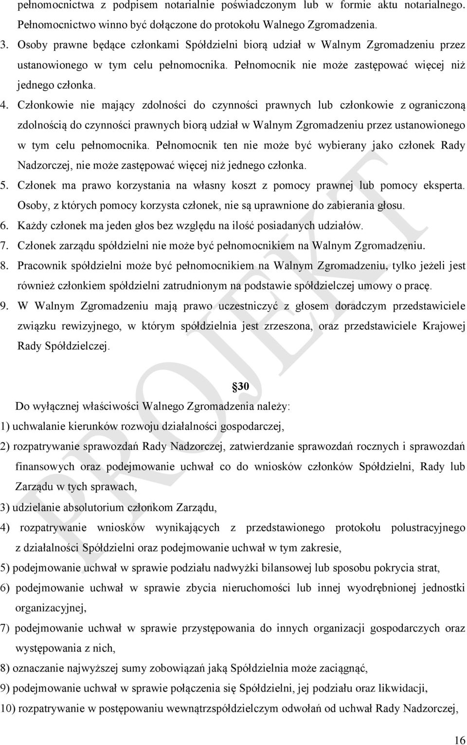 Członkowie nie mający zdolności do czynności prawnych lub członkowie z ograniczoną zdolnością do czynności prawnych biorą udział w Walnym Zgromadzeniu przez ustanowionego w tym celu pełnomocnika.