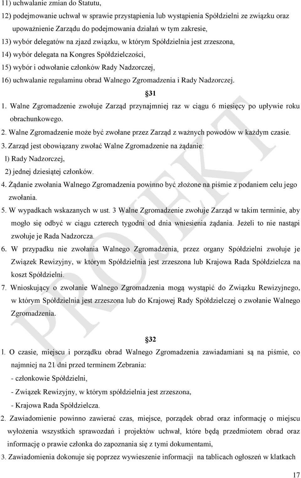 Walnego Zgromadzenia i Rady Nadzorczej. 31 1. Walne Zgromadzenie zwołuje Zarząd przynajmniej raz w ciągu 6 miesięcy po upływie roku obrachunkowego. 2.