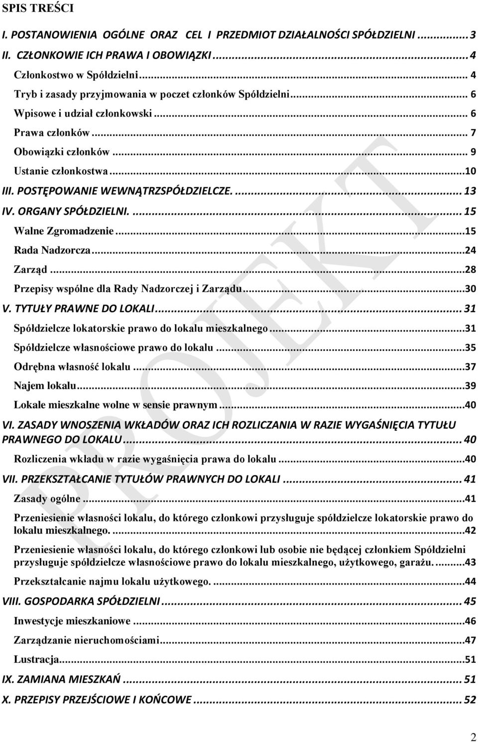 POSTĘPOWANIE WEWNĄTRZSPÓŁDZIELCZE.... 13 IV. ORGANY SPÓŁDZIELNI.... 15 Walne Zgromadzenie...15 Rada Nadzorcza...24 Zarząd...28 Przepisy wspólne dla Rady Nadzorczej i Zarządu...30 V.