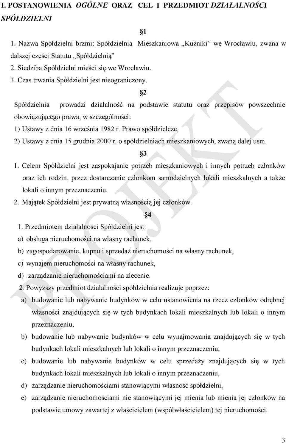 2 Spółdzielnia prowadzi działalność na podstawie statutu oraz przepisów powszechnie obowiązującego prawa, w szczególności: 1) Ustawy z dnia 16 września 1982 r.