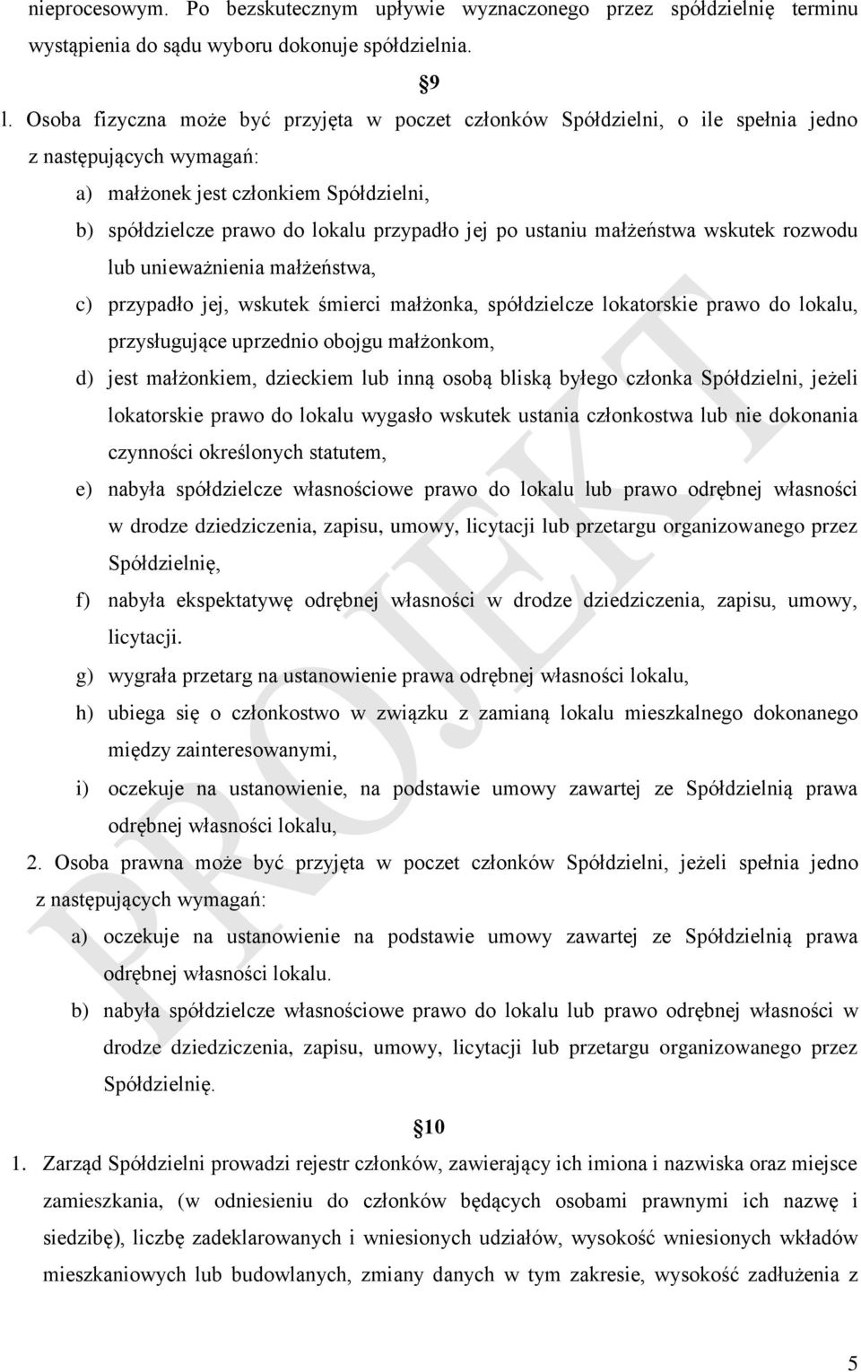 ustaniu małżeństwa wskutek rozwodu lub unieważnienia małżeństwa, c) przypadło jej, wskutek śmierci małżonka, spółdzielcze lokatorskie prawo do lokalu, przysługujące uprzednio obojgu małżonkom, d)