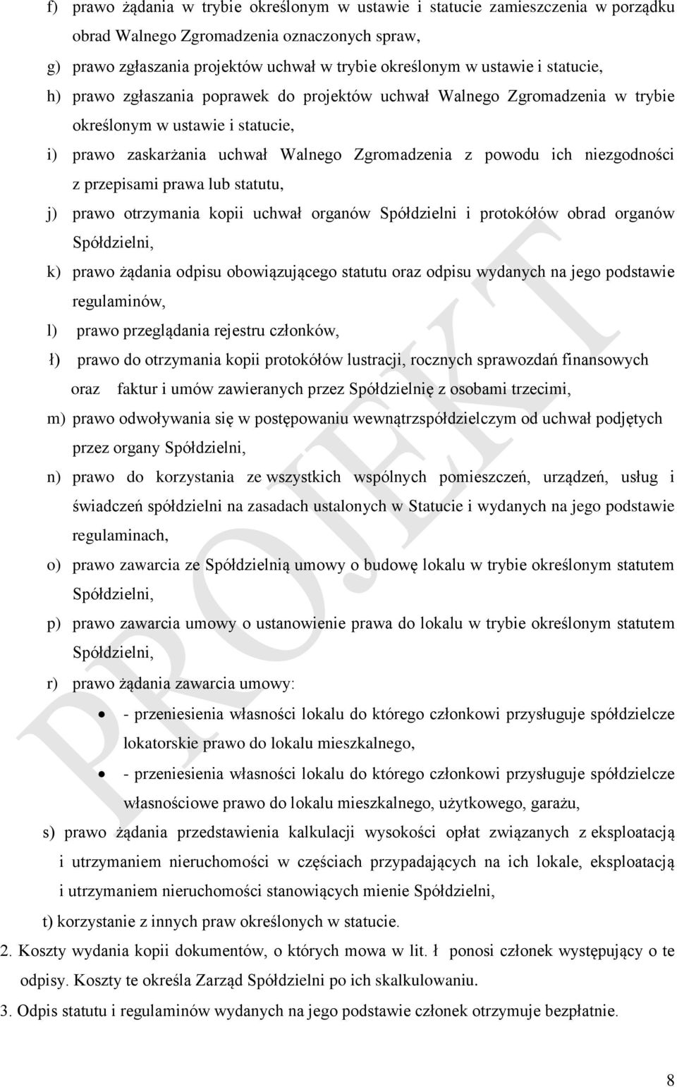 przepisami prawa lub statutu, j) prawo otrzymania kopii uchwał organów Spółdzielni i protokółów obrad organów Spółdzielni, k) prawo żądania odpisu obowiązującego statutu oraz odpisu wydanych na jego