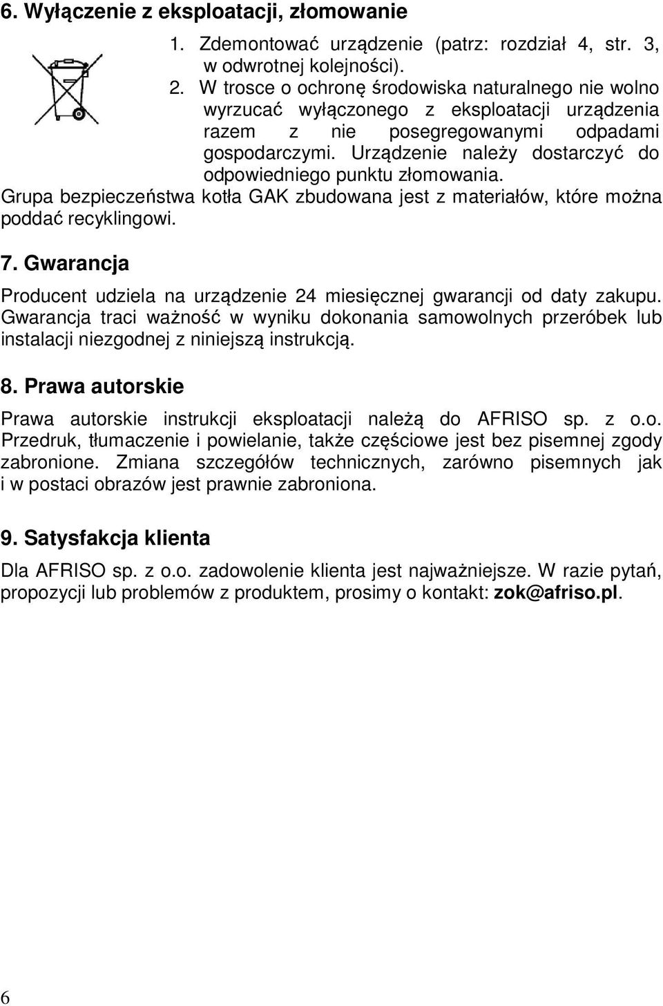 Urządzenie należy dostarczyć do odpowiedniego punktu złomowania. Grupa bezpieczeństwa kotła GAK zbudowana jest z materiałów, które można poddać recyklingowi. 7.