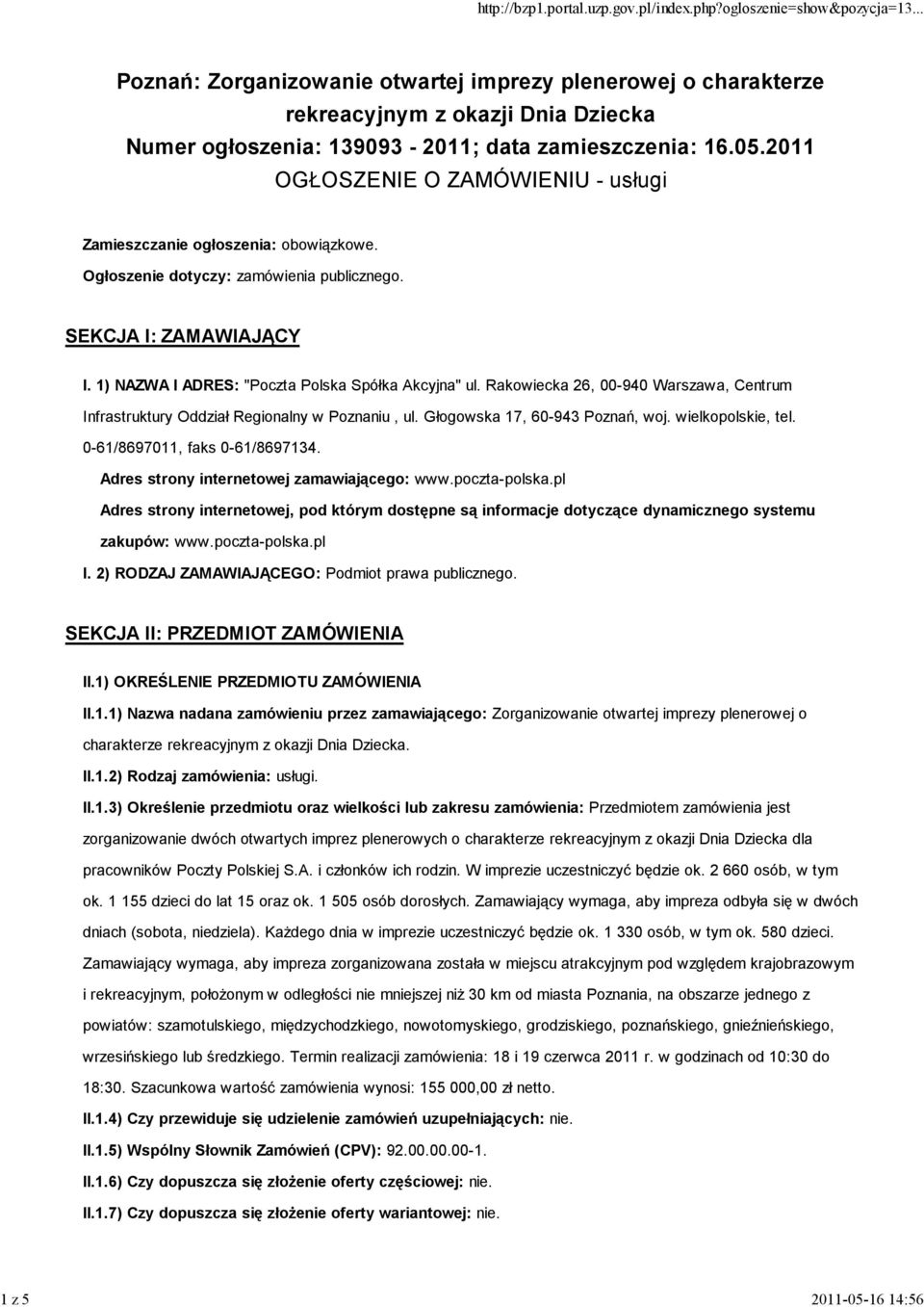 Rakowiecka 26, 00-940 Warszawa, Centrum Infrastruktury Oddział Regionalny w Poznaniu, ul. Głogowska 17, 60-943 Poznań, woj. wielkopolskie, tel. 0-61/8697011, faks 0-61/8697134.