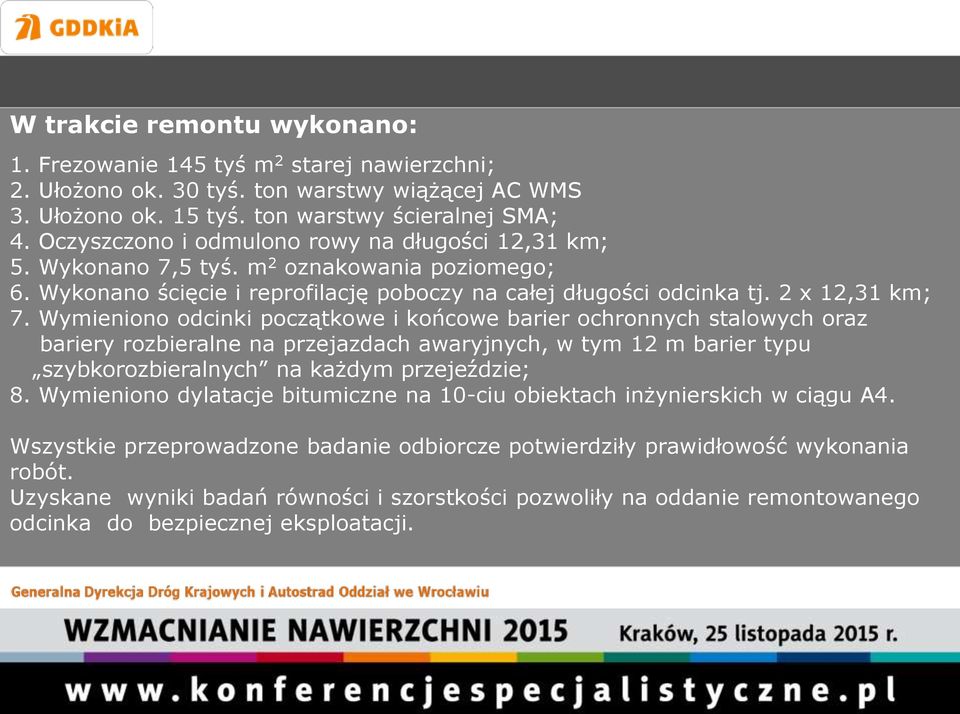 Wymieniono odcinki początkowe i końcowe barier ochronnych stalowych oraz bariery rozbieralne na przejazdach awaryjnych, w tym 12 m barier typu szybkorozbieralnych na każdym przejeździe; 8.