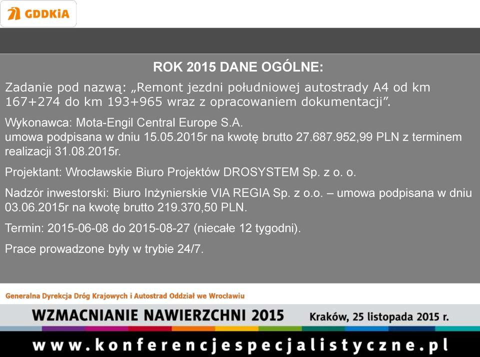 2015r. Projektant: Wrocławskie Biuro Projektów DROSYSTEM Sp. z o. o. Nadzór inwestorski: Biuro Inżynierskie VIA REGIA Sp. z o.o. umowa podpisana w dniu 03.