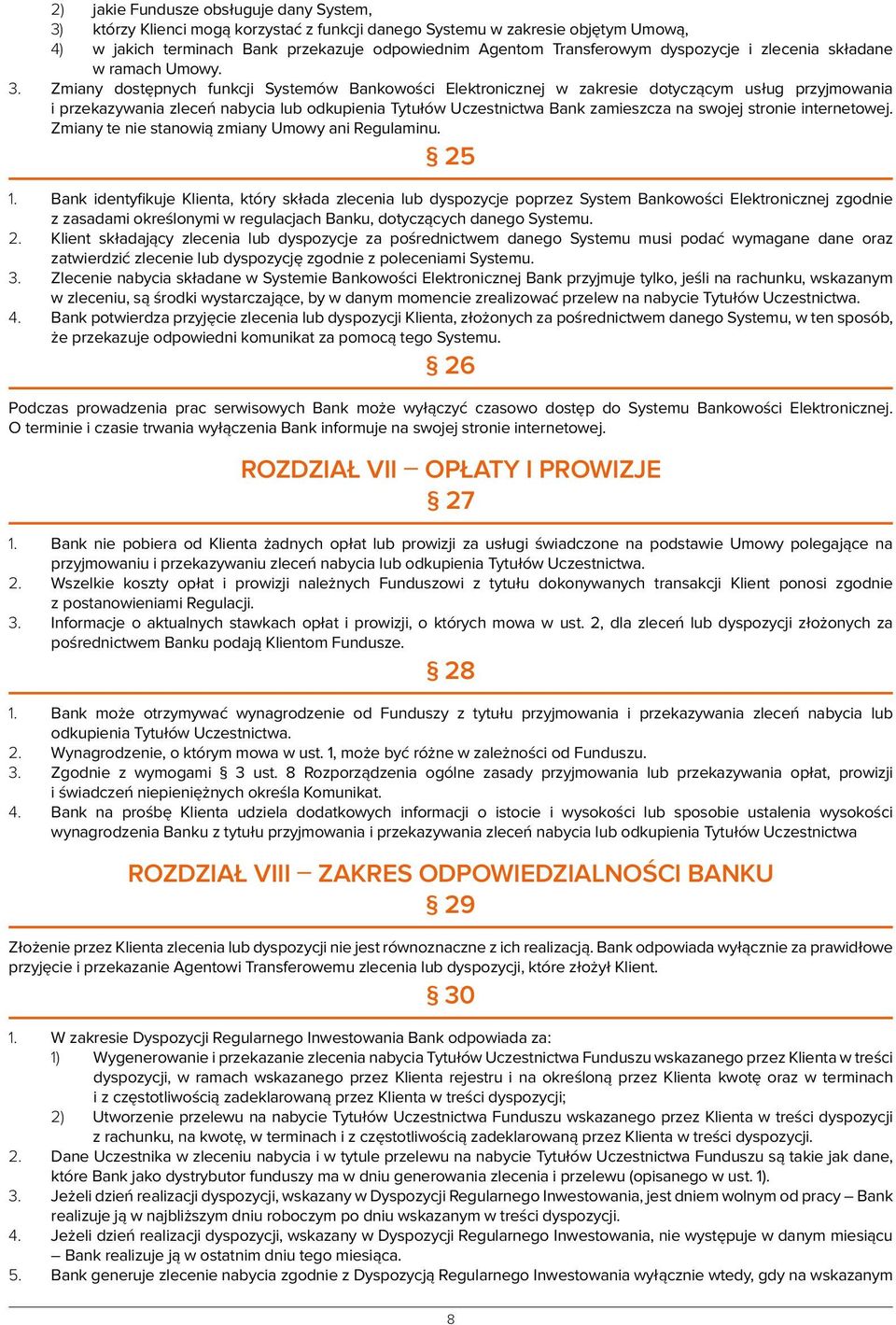 Zmiany dostępnych funkcji Systemów Bankowości Elektronicznej w zakresie dotyczącym usług przyjmowania i przekazywania zleceń nabycia lub odkupienia Tytułów Uczestnictwa Bank zamieszcza na swojej