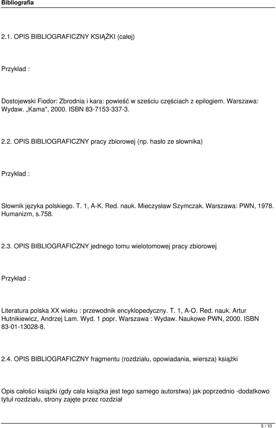 OPIS BIBLIOGRAFICZNY jednego tomu wielotomowej pracy zbiorowej Przykład : Literatura polska XX wieku : przewodnik encyklopedyczny. T. 1, A-O. Red. nauk. Artur Hutnikiewicz, Andrzej Lam. Wyd. 1 popr.