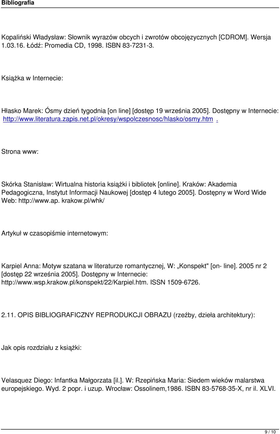 Strona www: Skórka Stanisław: Wirtualna historia książki i bibliotek [online]. Kraków: Akademia Pedagogiczna, Instytut Informacji Naukowej [dostęp 4 lutego 2005]. Dostępny w Word Wide Web: http://www.