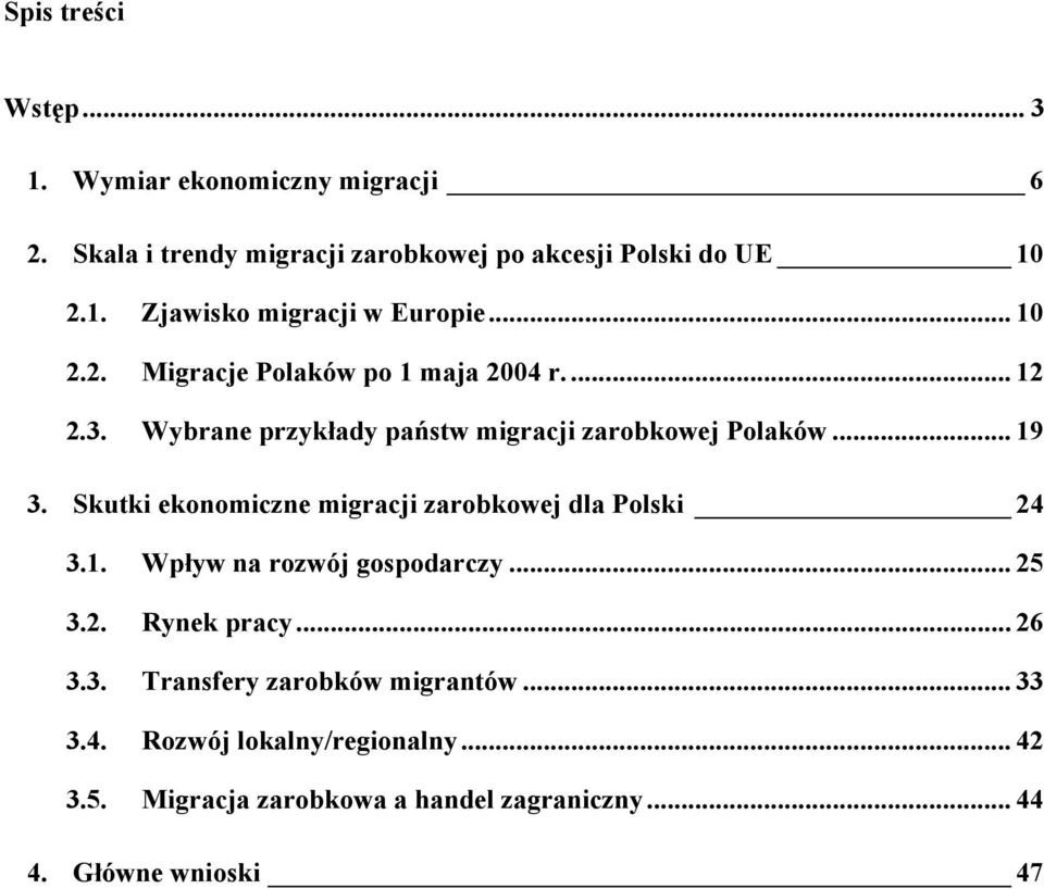 Skutki ekonomiczne migracji zarobkowej dla Polski 24 3.1. Wpływ na rozwój gospodarczy... 25 3.2. Rynek pracy... 26 3.3. Transfery zarobków migrantów.