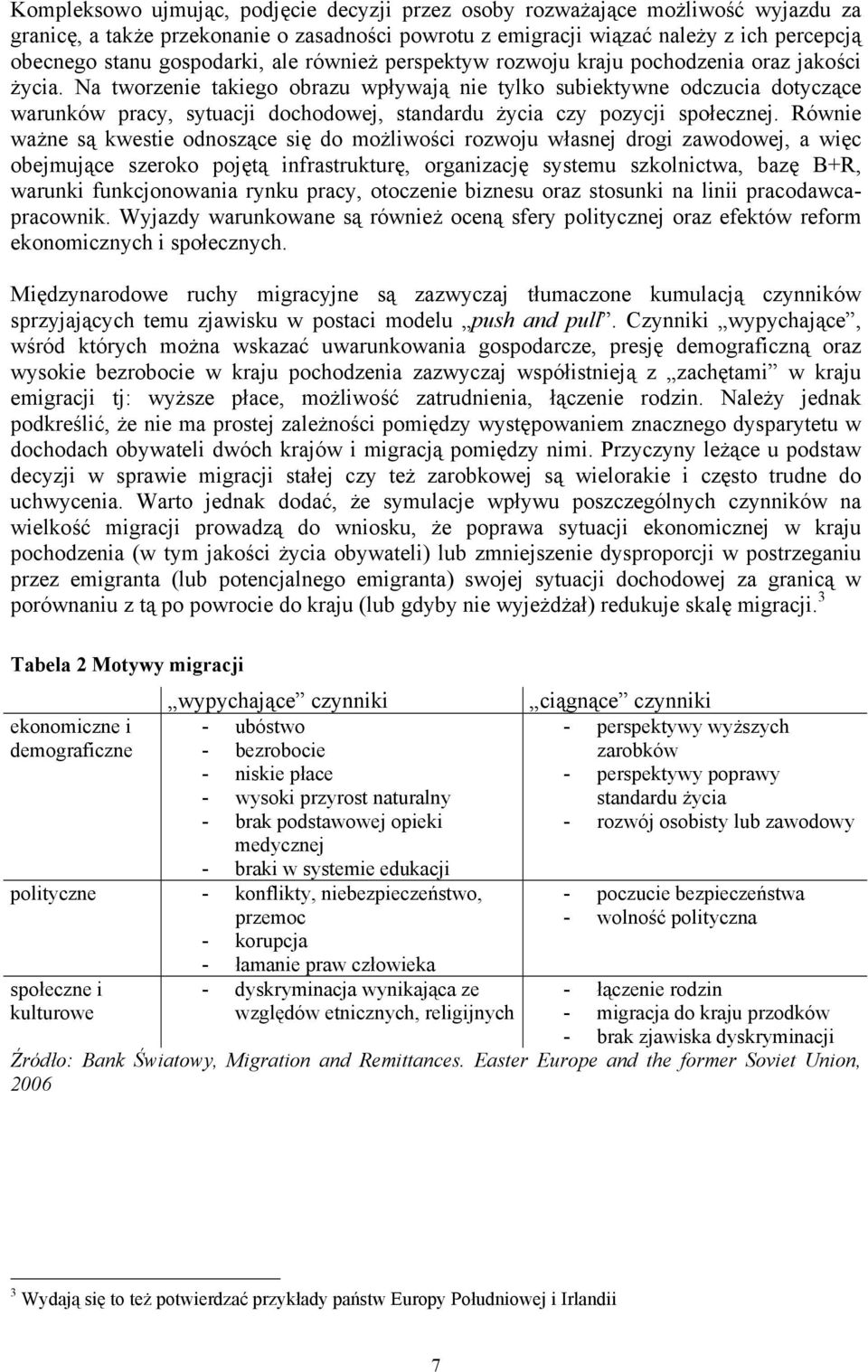 Na tworzenie takiego obrazu wpływają nie tylko subiektywne odczucia dotyczące warunków pracy, sytuacji dochodowej, standardu życia czy pozycji społecznej.