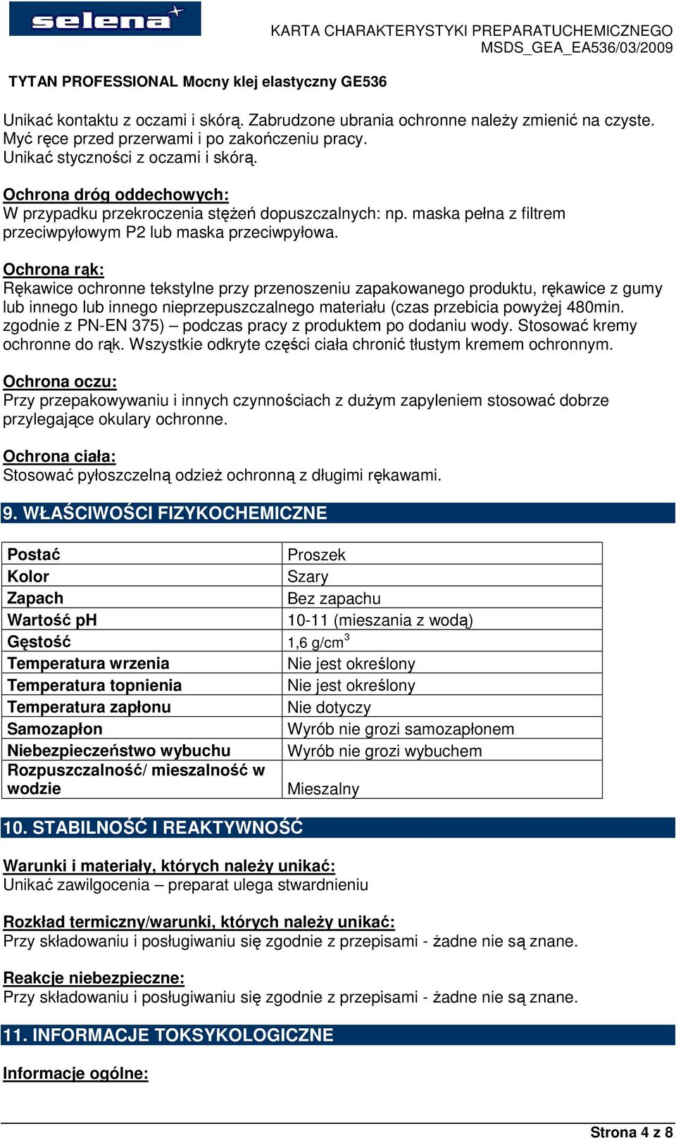 Ochrona rąk: Rękawice ochronne tekstylne przy przenoszeniu zapakowanego produktu, rękawice z gumy lub innego lub innego nieprzepuszczalnego materiału (czas przebicia powyŝej 480min.