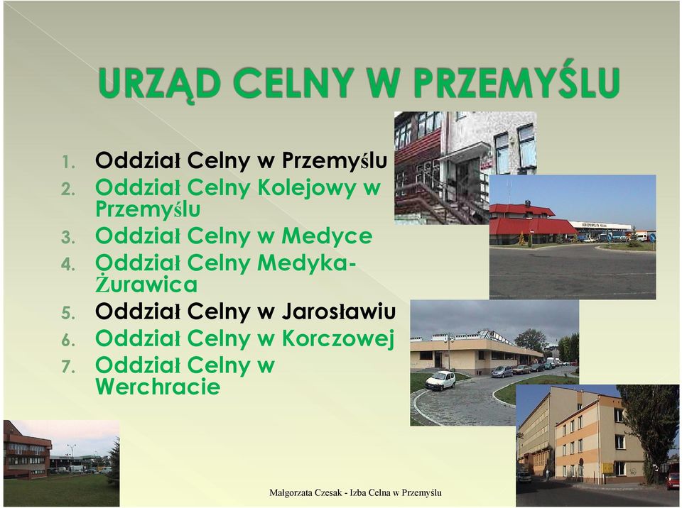 Oddział Celny Medyka- Żurawica 5. Oddział Celny w Jarosławiu 6.