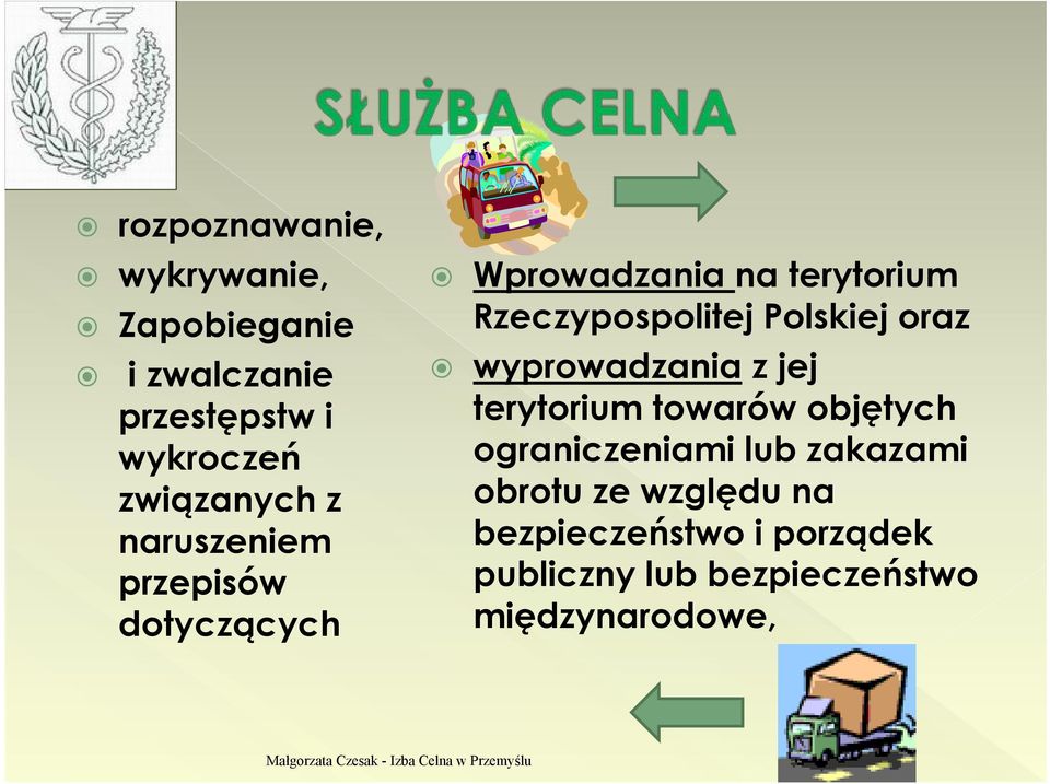 wyprowadzania z jej terytorium towarów objętych ograniczeniami lub zakazami obrotu ze względu na