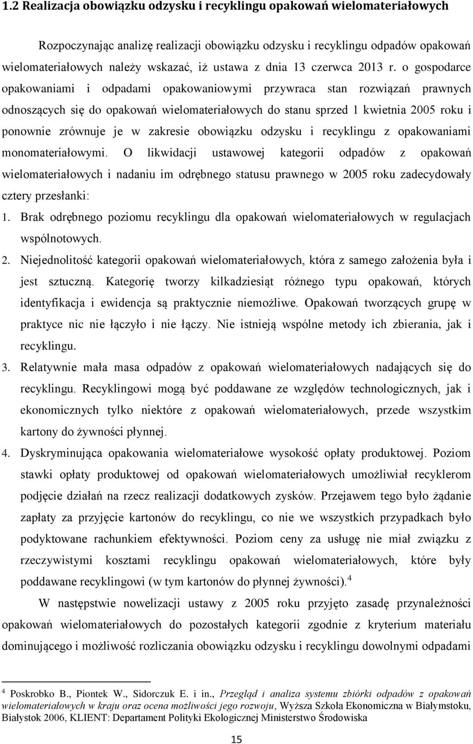 o gospodarce opakowaniami i odpadami opakowaniowymi przywraca stan rozwiązań prawnych odnoszących się do opakowań wielomateriałowych do stanu sprzed 1 kwietnia 2005 roku i ponownie zrównuje je w