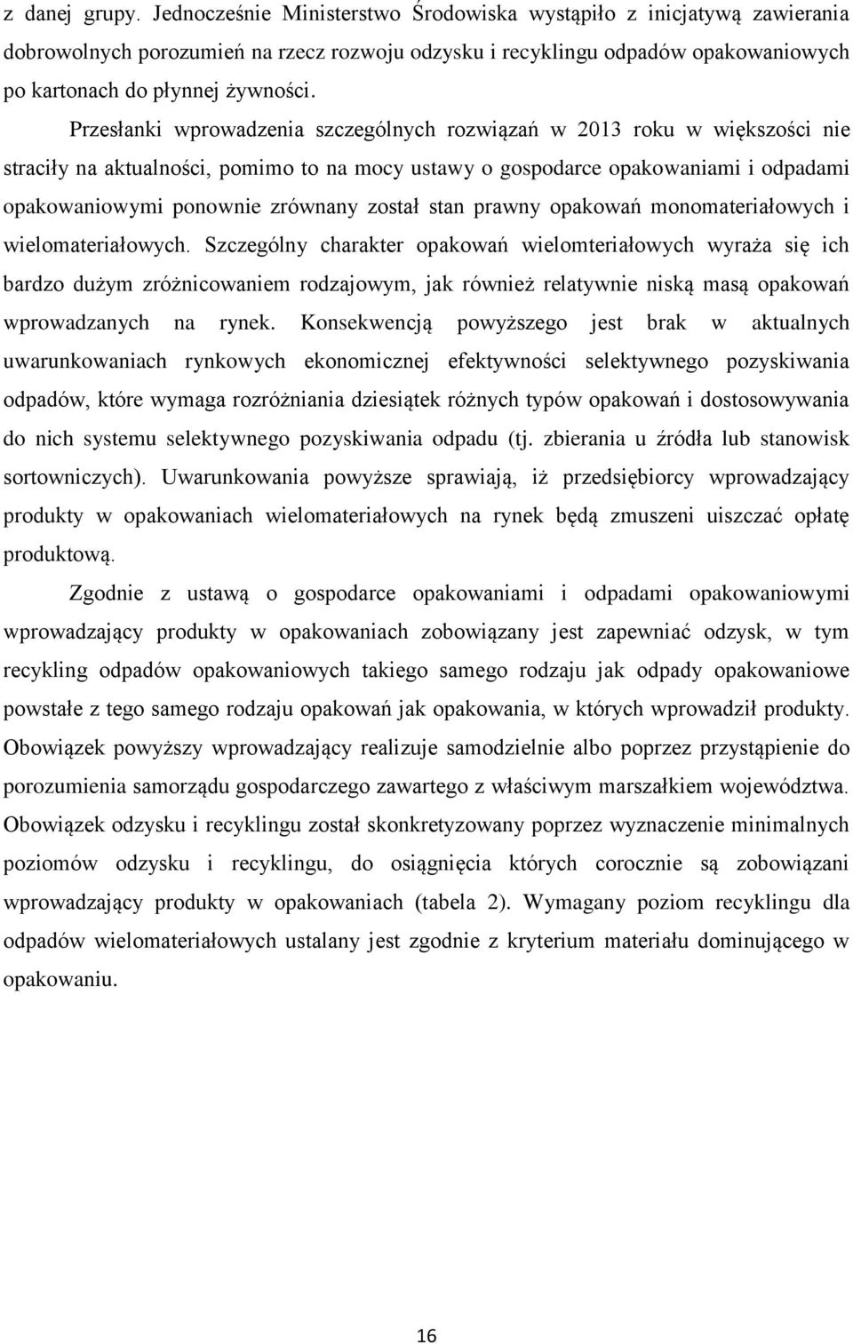 Przesłanki wprowadzenia szczególnych rozwiązań w 2013 roku w większości nie straciły na aktualności, pomimo to na mocy ustawy o gospodarce opakowaniami i odpadami opakowaniowymi ponownie zrównany