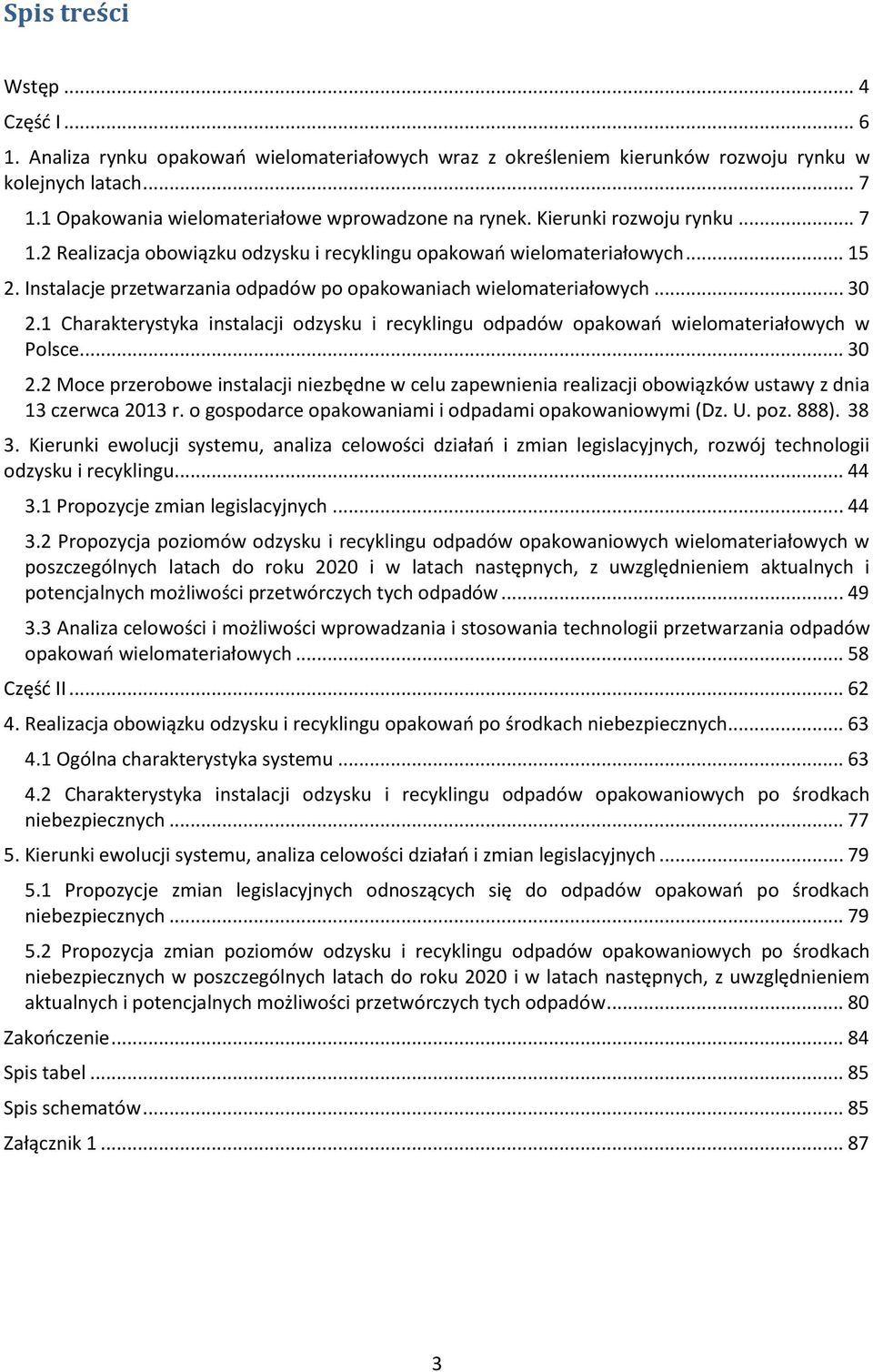 Instalacje przetwarzania odpadów po opakowaniach wielomateriałowych... 30 2.1 Charakterystyka instalacji odzysku i recyklingu odpadów opakowań wielomateriałowych w Polsce... 30 2.2 Moce przerobowe instalacji niezbędne w celu zapewnienia realizacji obowiązków ustawy z dnia 13 czerwca 2013 r.