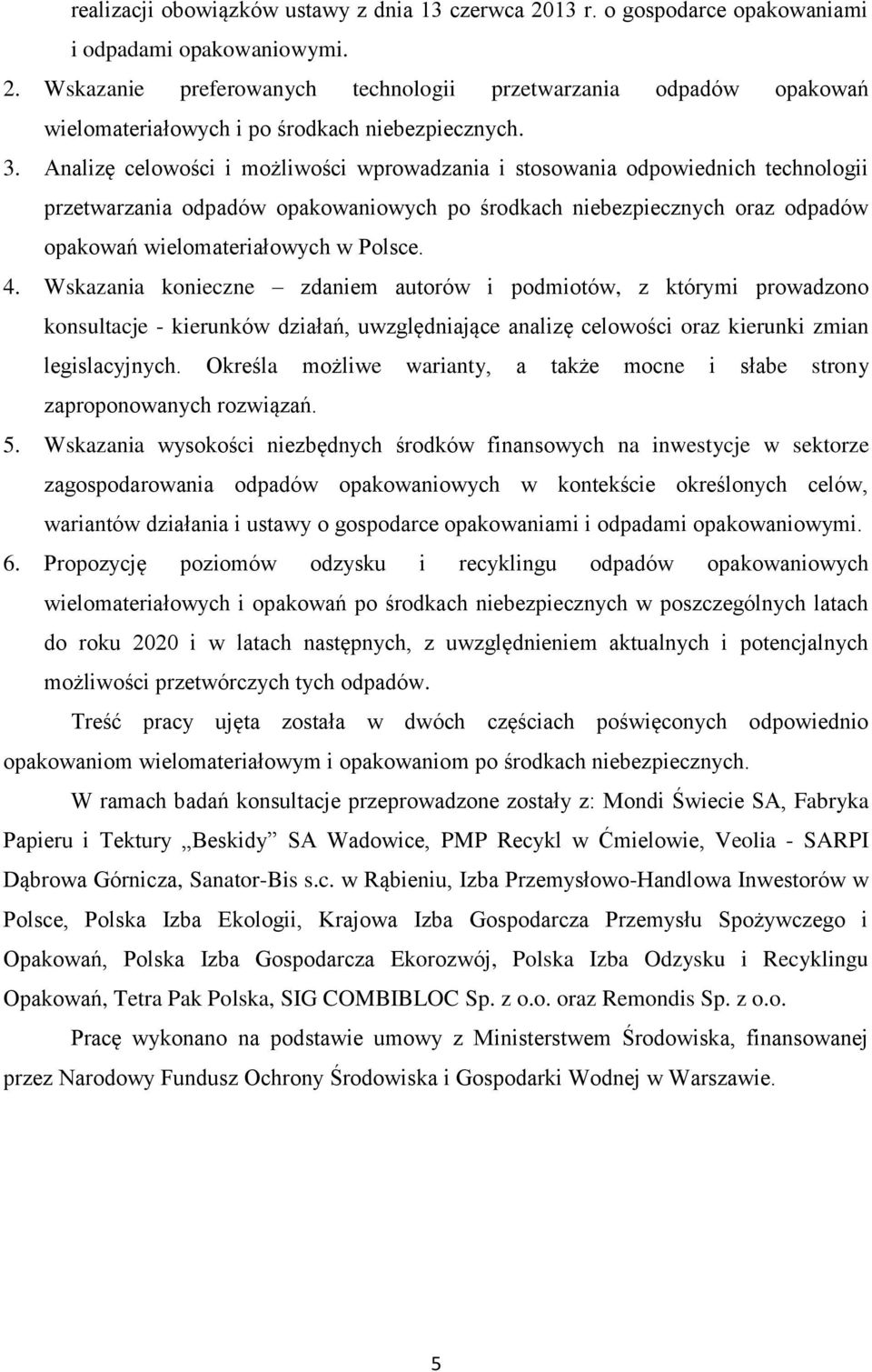 4. Wskazania konieczne zdaniem autorów i podmiotów, z którymi prowadzono konsultacje - kierunków działań, uwzględniające analizę celowości oraz kierunki zmian legislacyjnych.